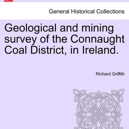 Geological and mining survey of the Connaught Coal District in Ireland
