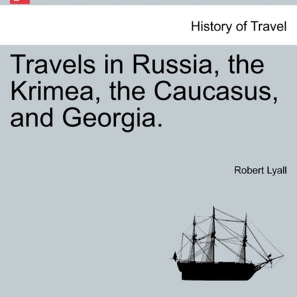 Travels in Russia the Krimea the Caucasus and Georgia Vol II