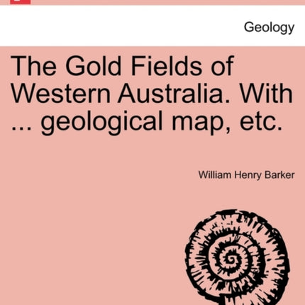 The Gold Fields of Western Australia. with ... Geological Map Etc.