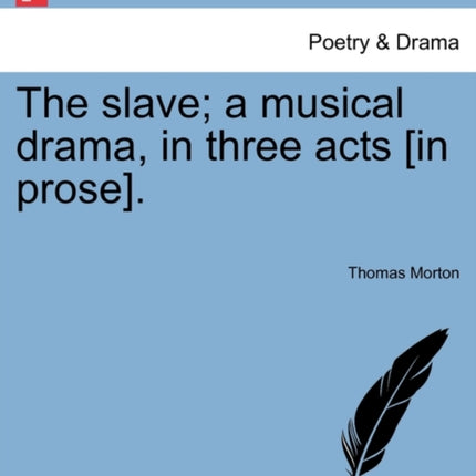 The slave a musical drama in three acts in prose