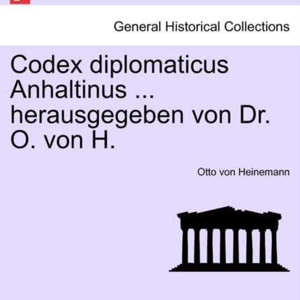Codex diplomaticus Anhaltinus  herausgegeben von Dr O von H