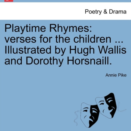 Playtime Rhymes verses for the children  Illustrated by Hugh Wallis and Dorothy Horsnaill