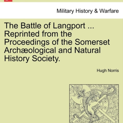The Battle of Langport  Reprinted from the Proceedings of the Somerset Archological and Natural History Society
