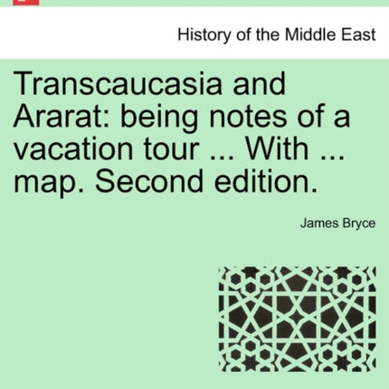 Transcaucasia and Ararat being notes of a