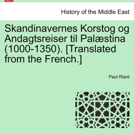 Skandinavernes Korstog og Andagtsreiser til Palstina 10001350 Translated from the French