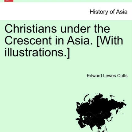 Christians under the Crescent in Asia With illustrations