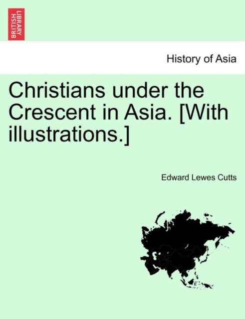 Christians under the Crescent in Asia With illustrations