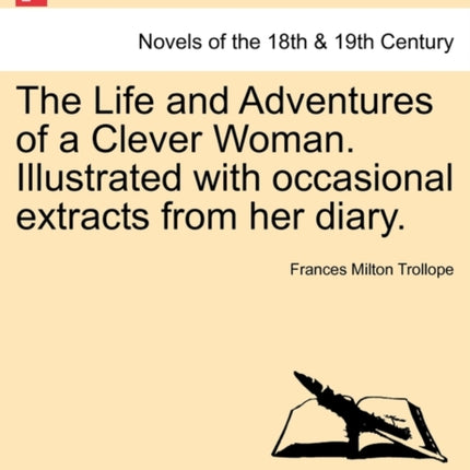 The Life and Adventures of a Clever Woman Illustrated with occasional extracts from her diary