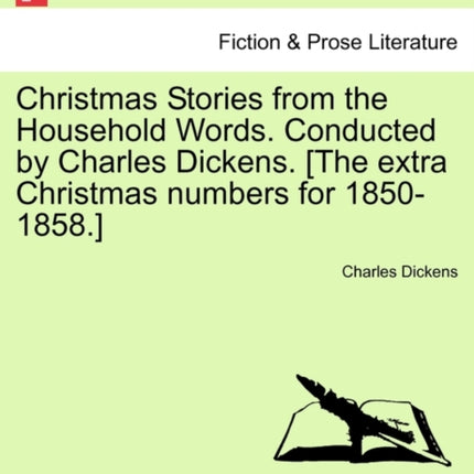 Christmas Stories from the Household Words Conducted by Charles Dickens The extra Christmas numbers for 18501858