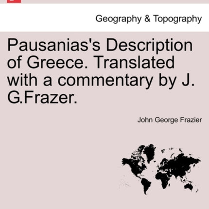 Pausaniass Description of Greece Translated with a commentary by J GFrazer VOL VI