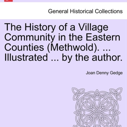 The History of a Village Community in the Eastern Counties Methwold  Illustrated  by the author