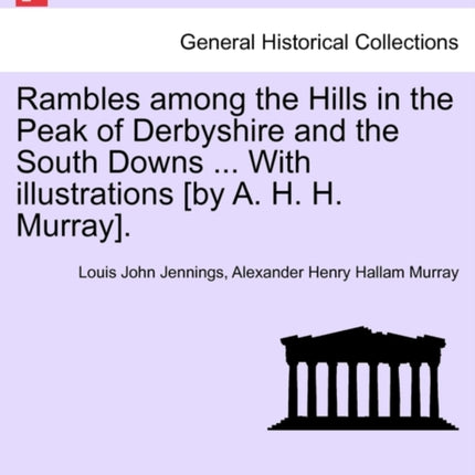 Rambles among the Hills in the Peak of Derbyshire and the South Downs  With illustrations by A H H Murray