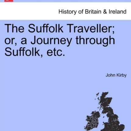 The Suffolk Traveller or a Journey through Suffolk etc