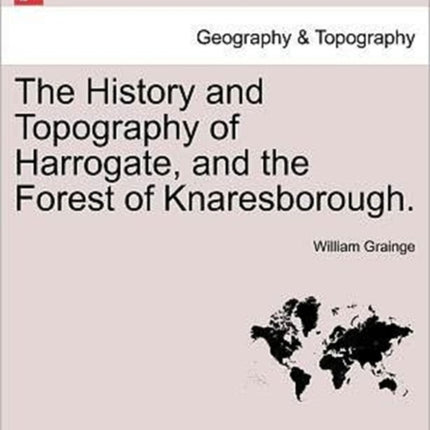 The History and Topography of Harrogate and the Forest of Knaresborough