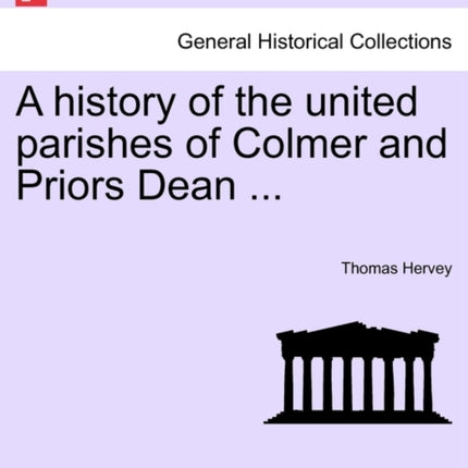 A history of the united parishes of Colmer and Priors Dean