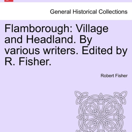 Flamborough Village and Headland By various writers Edited by R Fisher
