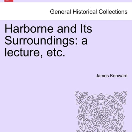 Harborne and Its Surroundings a lecture etc