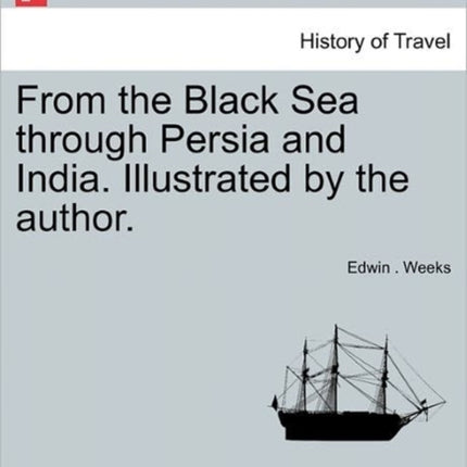 From the Black Sea through Persia and India Illustrated by the author