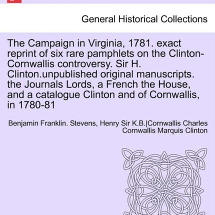 The Campaign in Virginia 1781 Exact Reprint of