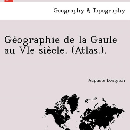 Geographie de la Gaule au VIe siecle Atlas