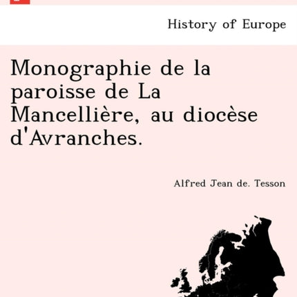 Monographie de la paroisse de La Mancelliere au diocese dAvranches