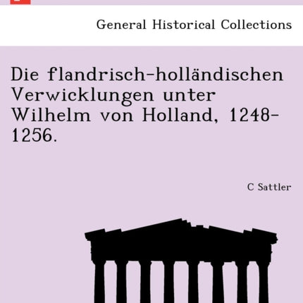 Die flandrischhollandischen Verwicklungen unter Wilhelm von Holland 12481256