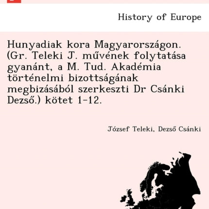 Hunyadiak kora Magyarorszgon Gr Teleki J mvnek
