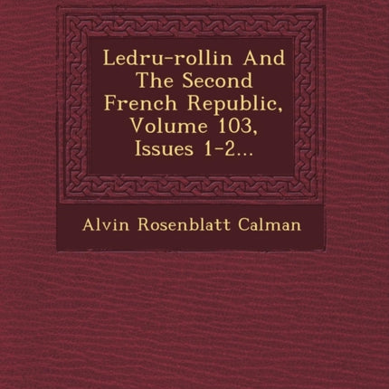 Ledrurollin And The Second French Republic Volume 103 Issues 12