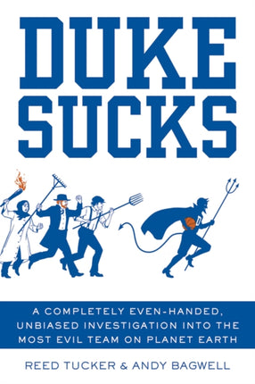 Duke Sucks: A Completely Even-Handed, Unbiased Investigation Into the Most Evil Team on Planet Earth