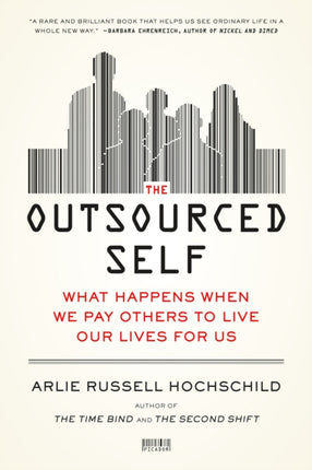 Outsourced Self What Happens When We Pay Others to Live Our Lives for Us