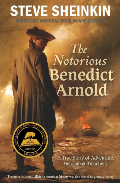 The Notorious Benedict Arnold: A True Story of Adventure, Heroism & Treachery