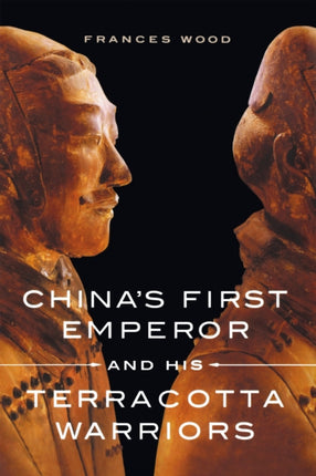 Chinas First Emperor and His Terracotta Warriors