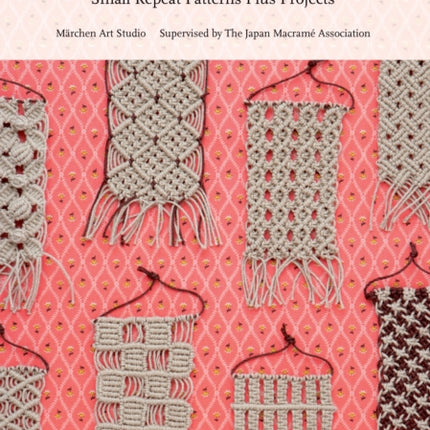 Macrame Pattern Book: Includes Over 70 Knots and Small Repeat Patterns Plus Projects