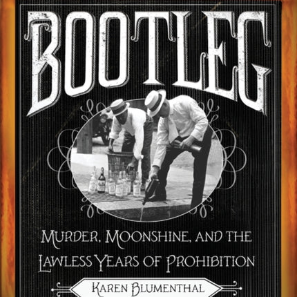 Bootleg: Murder, Moonshine, and the Lawless Years of Prohibition