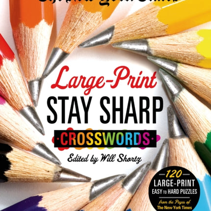 The New York Times Large-Print Stay Sharp Crosswords: 120 Large-Print Easy to Hard Puzzles from the Pages of the New York Times