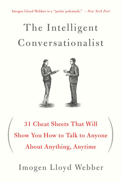 The Intelligent Conversationalist: 31 Cheat Sheets That Will Show You How to Talk to Anyone about Anything, Anytime