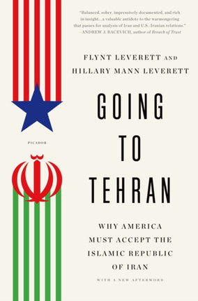 Going to Tehran Why America Must Accept the Islamic Republic of Iran Why the United States Must Come to Terms with the Islamic Republic