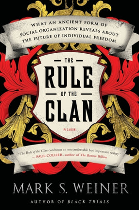 Rule of the Clan What an Ancient Form of Social Organization Reveals about the Future of Individual Freedom