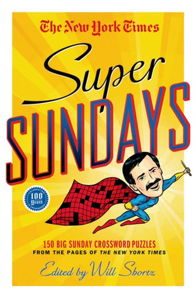 The New York Times Super Sundays: 150 Big Sunday Crossword Puzzles from the Pages of the New York Times