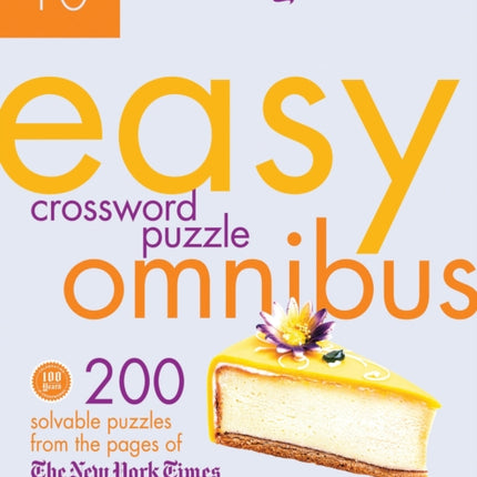 The New York Times Easy Crossword Puzzle Omnibus Volume 10: 200 Solvable Puzzles from the Pages of the New York Times