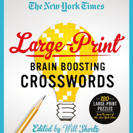 The New York Times Large-Print Brain-Boosting Crosswords: 120 Large-Print Puzzles from the Pages of the New York Times