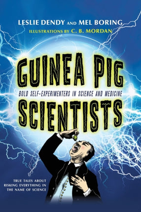 Guinea Pig Scientists: Bold Self-Experimenters in Science and Medicine