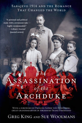 Assassination of the Archduke Sarajevo 1914 and the Romance That Changed the World