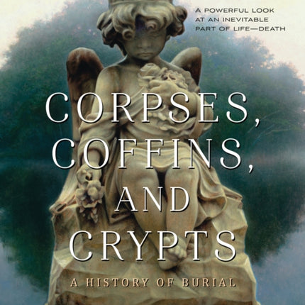 Corpses Coffins and Crypts A History of Burial
