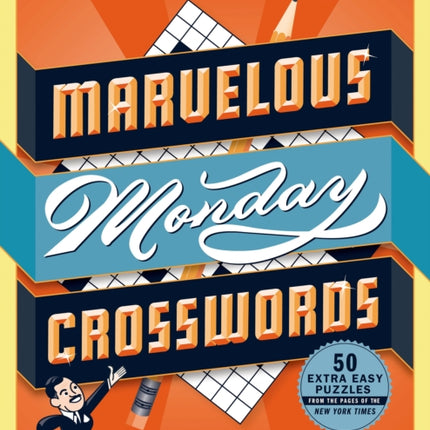 The New York Times Marvelous Monday Crosswords: 50 Extra Easy Puzzles from the Pages of the New York Times