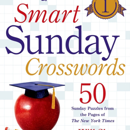 The New York Times Smart Sunday Crosswords, Volume 1: 50 Sunday Puzzles from the Pages of the New York Times