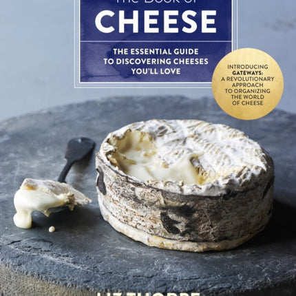 The Book of Cheese: The Essential Guide to Discovering Cheeses You'll Love