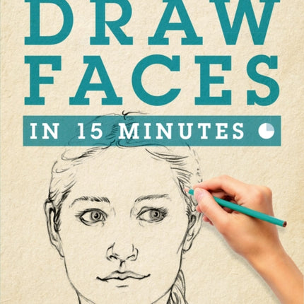 Draw Faces in 15 Minutes: How to Get Started in Portrait Drawing