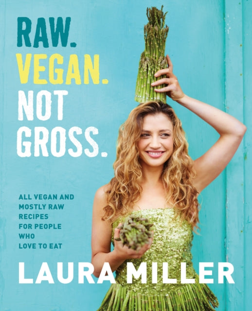 Raw. Vegan. Not Gross.: All Vegan and Mostly Raw Recipes for People Who Love to Eat