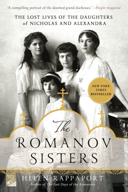 The Romanov Sisters: The Lost Lives of the Daughters of Nicholas and Alexandra